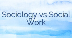 Sociology vs Social Work