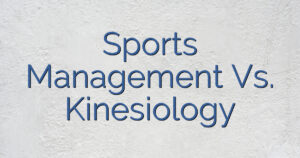 Sports Management Vs. Kinesiology