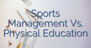 Sports Management Vs. Physical Education