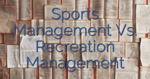 Sports Management Vs. Recreation Management