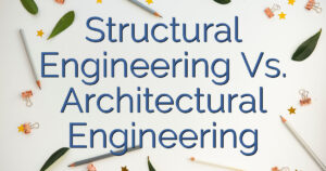 Structural Engineering Vs. Architectural Engineering