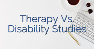 Therapy Vs. Disability Studies