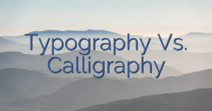 Typography Vs. Calligraphy