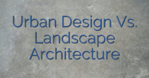Urban Design Vs. Landscape Architecture