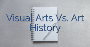 Visual Arts Vs. Art History
